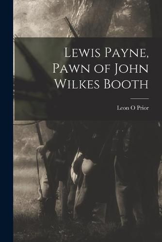 Lewis Payne, Pawn of John Wilkes Booth