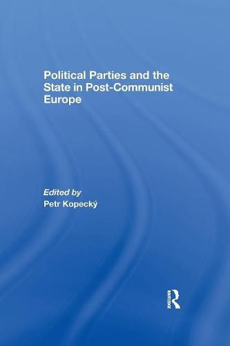 Cover image for Political Parties and the State in Post-Communist Europe