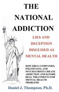 Cover image for The National Addiction: Lies and Deception Disguised as Mental Health