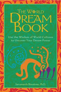 Cover image for The World Dream Book: Use the Wisdom of World Cultures to Uncover Your Dream Power
