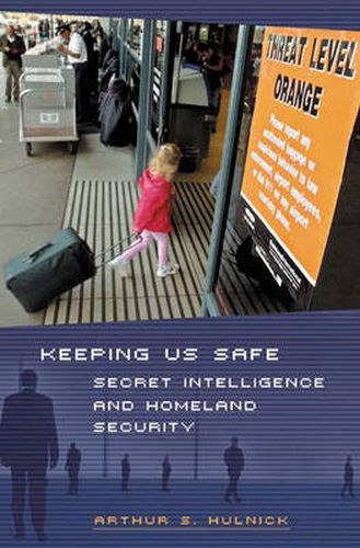 Cover image for Keeping Us Safe: Secret Intelligence and Homeland Security