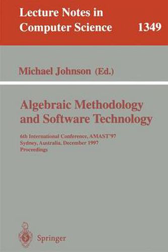 Cover image for Algebraic Methodology and Software Technology: 6th International Conference, AMAST '97, Sydney, Australia, Dezember 13-17, 1997. Proceedings