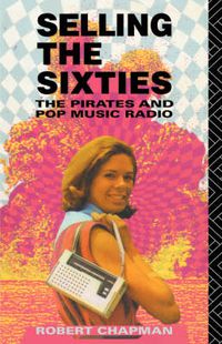 Cover image for Selling the Sixties: The Pirates and Pop Music Radio