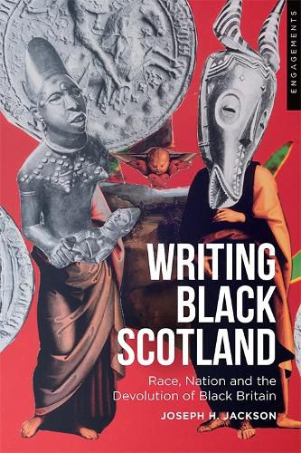 Writing Black Scotland: Race, Nation and the Devolution of Black Britain