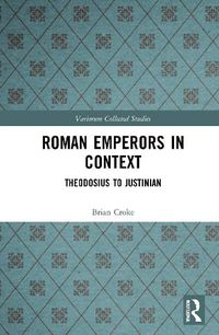 Cover image for Roman Emperors in Context: Theodosius to Justinian