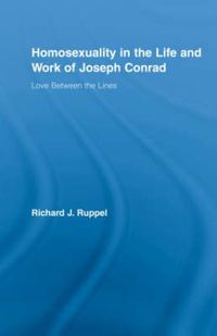 Cover image for Homosexuality in the Life and Work of Joseph Conrad: Love Between the Lines