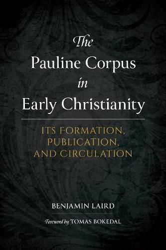 The Pauline Corpus in Early Christianity: Its Formation, Publication, and Circulation