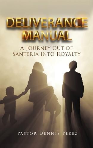 Cover image for Deliverance Manual: A Journey Out of Santeria Into Royalty