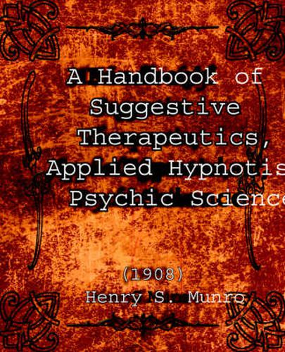Cover image for A Handbook of Suggestive Therapeutics, Applied Hypnotism, Psychic Science (1908)