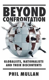 Cover image for Beyond Confrontation: Globalists, Nationalists and Their Discontents