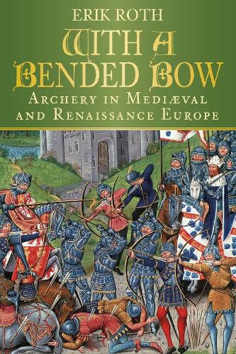 Cover image for With a Bended Bow: Archery in Mediaeval and Renaissance Europe