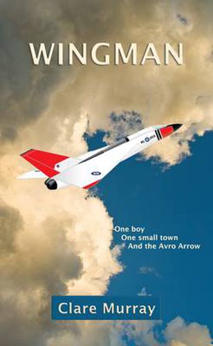 Cover image for Wingman: One Boy, One Small Town, and the Avro Arrow