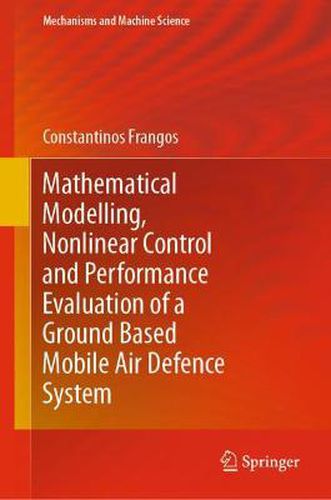Mathematical Modelling, Nonlinear Control and Performance Evaluation of a Ground Based Mobile Air Defence System