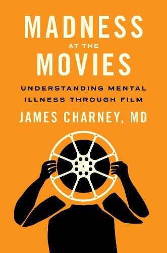 Cover image for Madness at the Movies: Understanding Mental Illness through Film