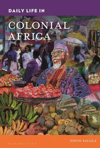 Cover image for Daily Life in Colonial Africa