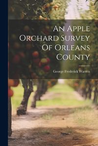 Cover image for An Apple Orchard Survey Of Orleans County