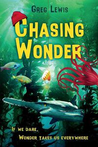 Cover image for Chasing Wonder: If we dare, wonder takes us everywhere