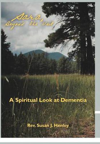 Cover image for Sara, Beyond the Veil: A Spiritual Look at Dementia