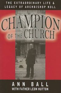 Cover image for Champion of the Church: Exraordinary Life of Archbishop Noll