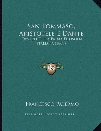 Cover image for San Tommaso, Aristotele E Dante: Ovvero Della Prima Filosofia Italiana (1869)