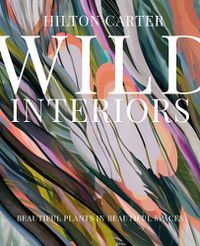 Cover image for Wild Interiors: Beautiful Plants in Beautiful Spaces