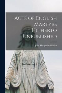 Cover image for Acts of English Martyrs Hitherto Unpublished