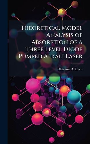 Cover image for Theoretical Model Analysis of Absorption of a Three Level Diode Pumped Alkali Laser