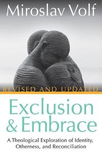 Cover image for Exclusion and Embrace, Revised and Updated: A Theological Exploration of Identity, Otherness, and Reconciliation