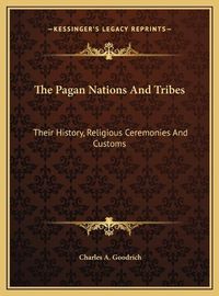 Cover image for The Pagan Nations and Tribes: Their History, Religious Ceremonies and Customs