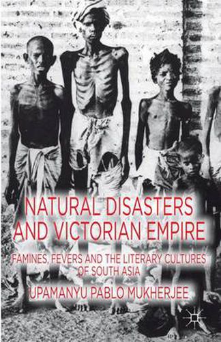 Cover image for Natural Disasters and Victorian Empire: Famines, Fevers and the Literary Cultures of South Asia