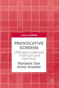 Cover image for Provocative Screens: Offended Audiences in Britain and Germany