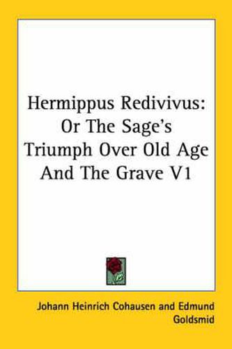 Cover image for Hermippus Redivivus: Or the Sage's Triumph Over Old Age and the Grave V1