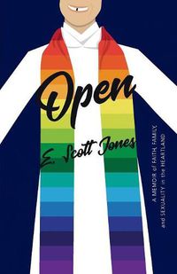 Cover image for Open: A Memoir of Faith, Family, and Sexuality in the Heartland