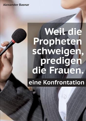 Cover image for Weil die Propheten schweigen, predigen die Frauen.: Eine Konfrontation