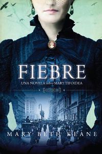 Cover image for Fever \\ Fiebre (Spanish Edition): Una Novela Sobre Mary Tifoidea