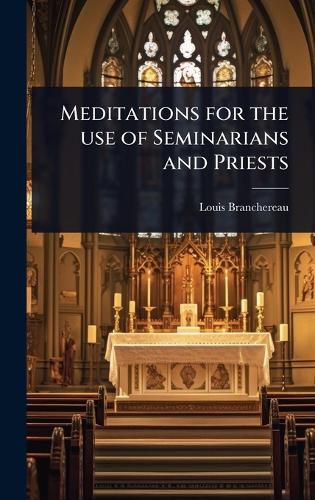 Cover image for Meditations for the use of Seminarians and Priests