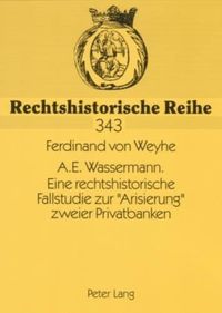 Cover image for A.E. Wassermann. Eine Rechtshistorische Fallstudie Zur  Arisierung  Zweier Privatbanken