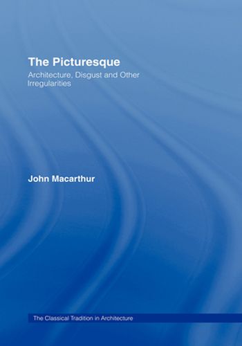 Cover image for The Picturesque: Architecture, Disgust and Other Irregularities