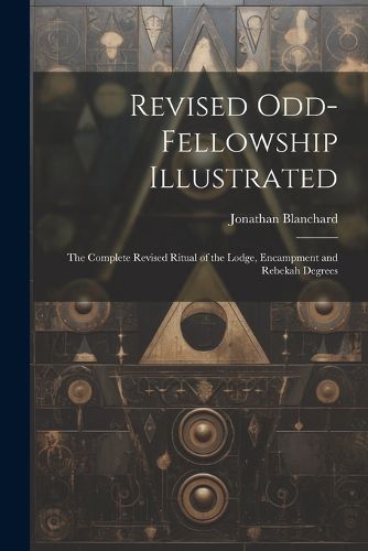 Cover image for Revised Odd-Fellowship Illustrated