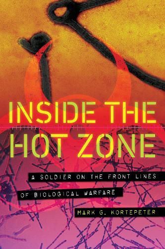 Cover image for Inside the Hot Zone: A Soldier on the Front Lines of Biological Warfare