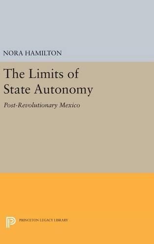 Cover image for The Limits of State Autonomy: Post-Revolutionary Mexico