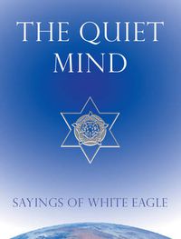 Cover image for Quiet Mind: Sayings of White Eagle