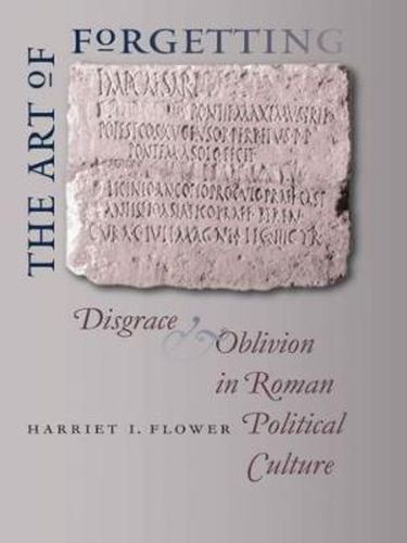 Cover image for The Art of Forgetting: Disgrace and Oblivion in Roman Political Culture