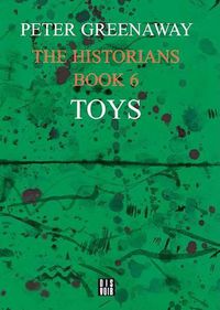 Cover image for The Historians: Toys, Book 6: By Peter Greenaway