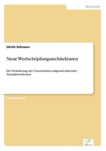 Cover image for Neue Wertschoepfungsarchitekturen: Die Veranderung der Unternehmen aufgrund sinkender Transaktionskosten