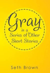 Cover image for Gray in a Series of Other Short Stories