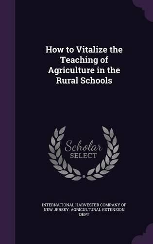 How to Vitalize the Teaching of Agriculture in the Rural Schools