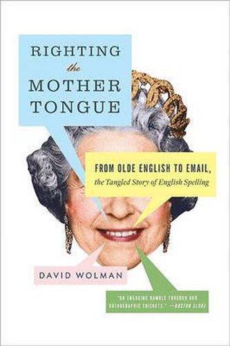 Cover image for Righting the Mother Tongue: From Olde English to Email, the Tangled Story of English Spelling