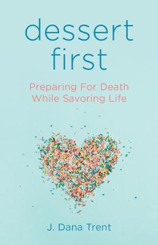 Dessert First: Preparing for Death While Savoring Life