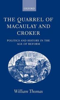 Cover image for The Quarrel of Macaulay and Croker: Politics and History in the Age of Reform